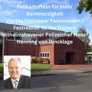 Viertes Voslapper Fastenessen / Festredner ist der frühere Wilhelmshavener Polizeichef Hans-Henning von Dincklage